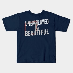 Unemployed And Beautiful Kids T-Shirt